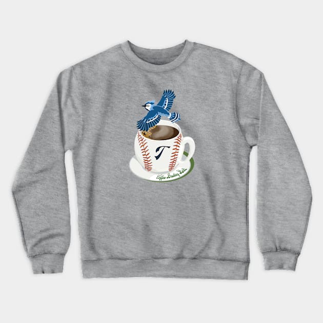 Coffee Breaking Ball! Blue Jay with a T! Crewneck Sweatshirt by BullShirtCo